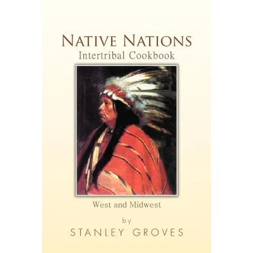 Native Nations Intertribal Cookbook: West and Midwest