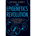 The Epigenetics Revolution: How Modern Biology Is Rewriting Our Understanding of Genetics, Disease, and Inheritance