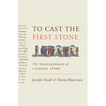 To Cast the First Stone: The Transmission of a Gospel Story