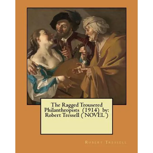 The Ragged Trousered Philanthropists (1914) by: Robert Tressell ( NOVEL )