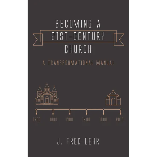 Becoming a 21st-Century Church: A Transformational Manual