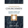 Courageous Churchmen: Leaders Compelling Enough to Follow