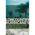 Lowcountry Hurricanes: Three Centuries of Storms at Sea and Ashore