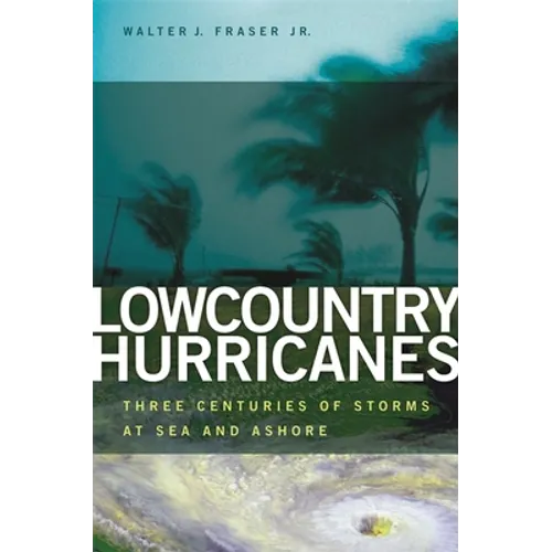 Lowcountry Hurricanes: Three Centuries of Storms at Sea and Ashore