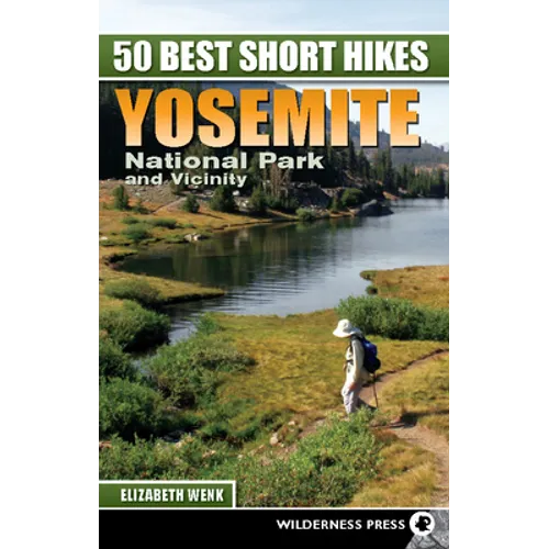 50 Best Short Hikes: Yosemite National Park and Vicinity