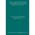 The Catholic Formulary in Accordance with the Code of Canon Law: Volume 5A: Marriage Nullity Appeal Process Acts