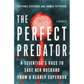 The Perfect Predator: A Scientist's Race to Save Her Husband from a Deadly Superbug: A Memoir