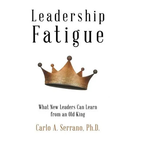 Leadership Fatigue: What New Leaders Can Learn from an Old King