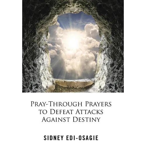 Pray-Through Prayers to Defeat Attacks Against Destiny