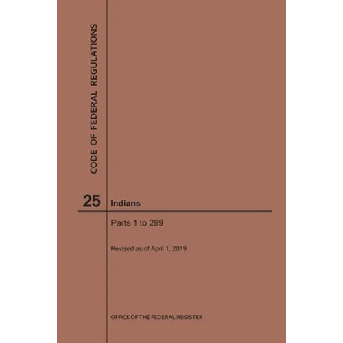 Code of Federal Regulations Title 25, Indians, Parts 1-299, 2019