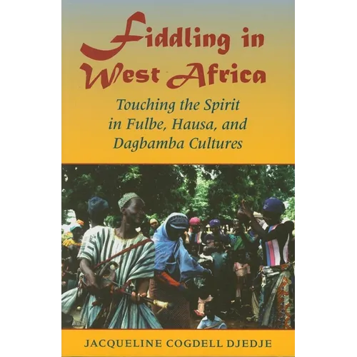Fiddling in West Africa: Touching the Spirit in Fulbe, Hausa, and Dagbamba Cultures