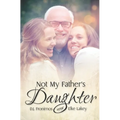 Not My Father's Daughter