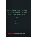 Hacking the Bomb: Cyber Threats and Nuclear Weapons
