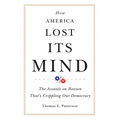 How America Lost Its Mind: The Assault on Reason That's Crippling Our Democracy Volume 15