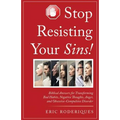 Stop Resisting Your Sins!: Biblical Answers for Transforming Bad Habits, Negative Thoughts, Anger, and Obsessive-Compulsive Disorder