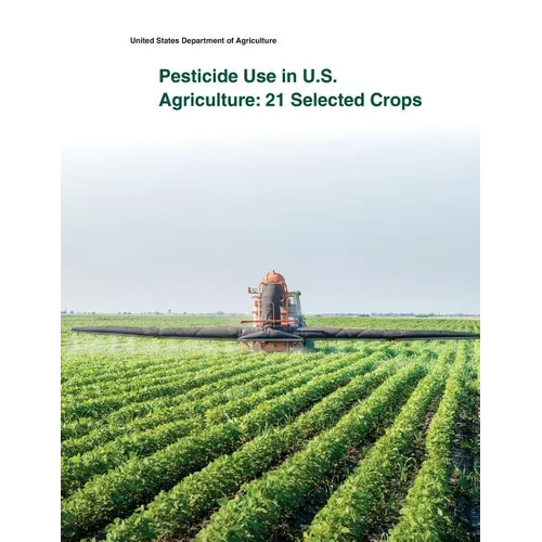 Pesticide Use in U.S. Agriculture: 21 Selected Crops