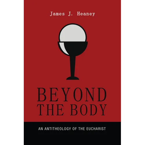 Beyond the Body: An Antitheology of the Eucharist