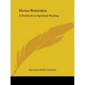 Divine Remedies: A Textbook on Spiritual Healing