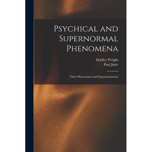 Psychical and Supernormal Phenomena: Their Observation and Experimentation