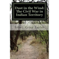 Dust in the Wind: The Civil War in Indian Territory