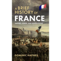 A Brief History of France: Empires, Kings, and Revolutions