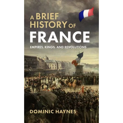 A Brief History of France: Empires, Kings, and Revolutions