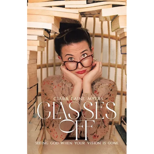 Glasses Off: Seeing God When Your Vision Is Gone