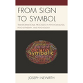 From Sign to Symbol: Transformational Processes in Psychoanalysis, Psychotherapy, and Psychology