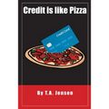 Credit is like Pizza!: A starter's guide for obtaining and maintaining credit