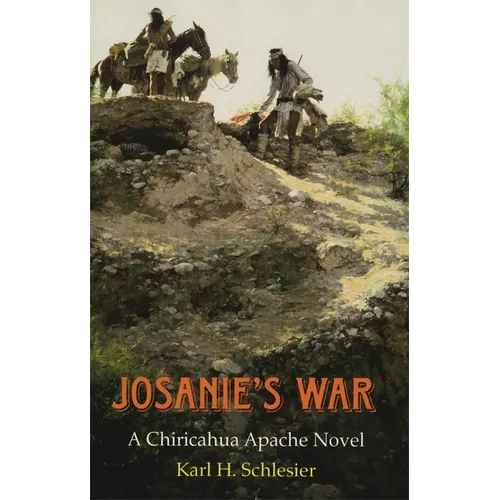 Josanie's War: A Chiricahua Apache Novel Volume 27