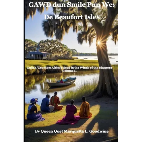 Gullah/Geechee: Africa's Seeds in the Winds of the Diaspora Gawd Dun Smile Pun We