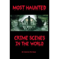 Most Haunted Crime Scenes In The World