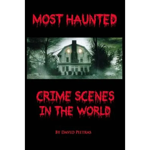 Most Haunted Crime Scenes In The World