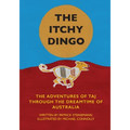 The Itchy Dingo: The Adventures of Taj through the Dreamtime of Australia