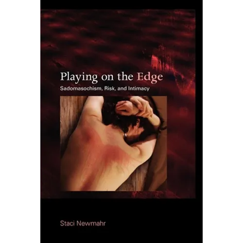 Playing on the Edge: Sadomasochism, Risk, and Intimacy