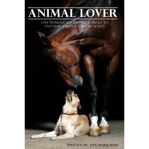 Animal Lover: One Woman's Fascinating Journey to Uncover the Spiritual Purpose of Pets