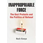 Inappropriable Force: The Gezi Protests and the Politics of Refusal - Paperback