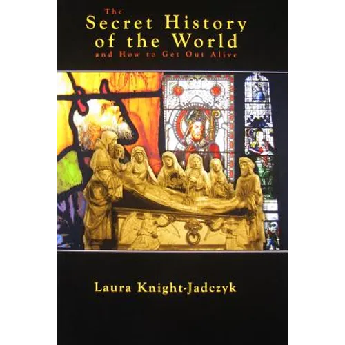 The Secret History of the World and How to Get Out Alive