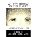 What's Hiding in the Dark?: Tales of Urban Lore