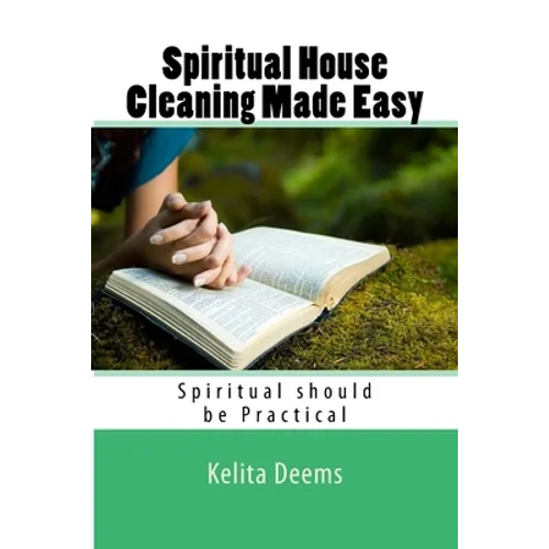 Spiritual House Cleaning Made Easy: "because being spiritual should be practical"