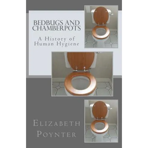 Bedbugs and Chamberpots: A History of Human Hygiene