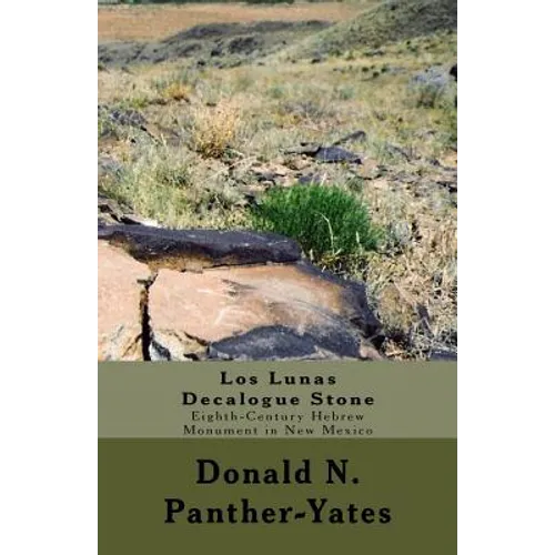 Los Lunas Decalogue Stone: Eighth-Century Hebrew Monument in New Mexico