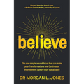 Believe: The one simple area of focus that can make your transformations and Continuous Improvement culture truly sustainable