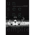 Unseeing Empire: Photography, Representation, South Asian America