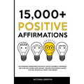 15.000+ Positive Affirmations: Life-Changing Affirmations for Health, Wealth, Happiness, Confidence, Self-Love, Self-Esteem, Sleep, Healing - Include