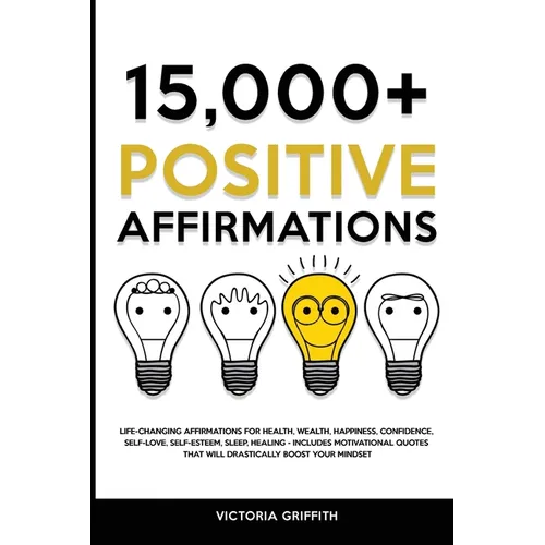 15.000+ Positive Affirmations: Life-Changing Affirmations for Health, Wealth, Happiness, Confidence, Self-Love, Self-Esteem, Sleep, Healing - Include
