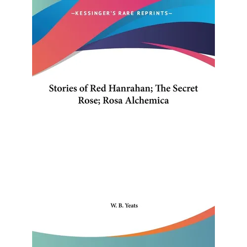 Stories of Red Hanrahan; The Secret Rose; Rosa Alchemica
