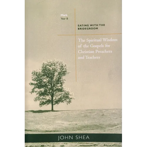 The Spiritual Wisdom of Gospels for Christian Preachers and Teachers: Eating with the Bridegroom Year B Volume 2