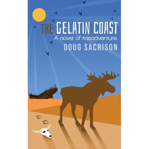 The Gelatin Coast: A Novel of Misadventure