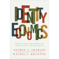 Identity Economics: How Our Identities Shape Our Work, Wages, and Well-Being